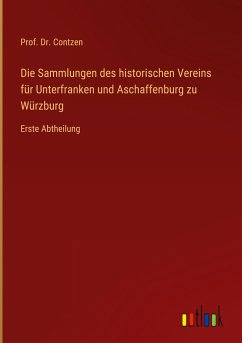 Die Sammlungen des historischen Vereins für Unterfranken und Aschaffenburg zu Würzburg - Contzen