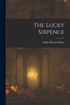 The Lucky Sixpence - Knipe, Emilie Benson