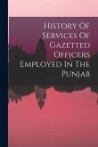 History Of Services Of Gazetted Officers Employed In The Punjab