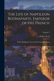 The Life of Napoleon Buonaparte, Emperor of the French: With a Preliminary View of the French Revolution; Volume 1