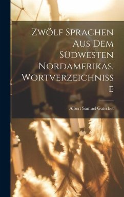 Zwölf Sprachen Aus Dem Südwesten Nordamerikas, Wortverzeichnisse - Gatschet, Albert Samuel