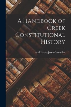 A Handbook of Greek Constitutional History - Hendy Jones Greenidge, Abel