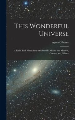 This Wonderful Universe; a Little Book About Suns and Worlds, Moons and Meteors, Comets, and Nebulæ - Giberne, Agnes