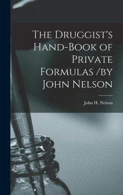 The Druggist's Hand-Book of Private Formulas /by John Nelson - Nelson, John H.