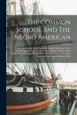 The Common School And The Negro American: Report Of A Social Study Made By Atlanta University Under The Patronage Of The Trustees Of The John F. Slate