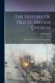 The History Of Old St. Davids Church: Radnor, Delaware County, Pennsylvania