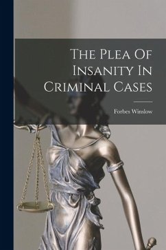 The Plea Of Insanity In Criminal Cases - Winslow, Forbes The Plea Of Insanity In Criminal Cases - Winslow, Forbes