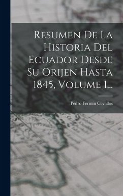 Cover Resumen De La Historia Del Ecuador Desde Su Orijen Hasta 1845, Volume 1...