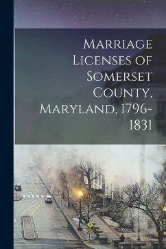 Marriage Licenses of Somerset County, Maryland, 1796-1831 - Anonymous