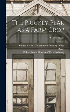 The Prickly Pear as a Farm Crop; Volume no.124 - Griffiths, David