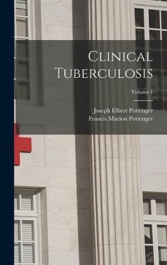 Clinical Tuberculosis; Volume 1 - Pottenger, Francis Marion; Pottenger, Joseph Elbert