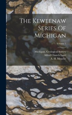 The Keweenaw Series Of Michigan; Volume 1 - Lane, Alfred Church