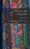 Old Cape Colony; a Chronicle of her men and Houses From 1652-1806