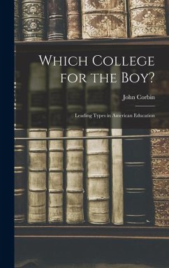 Which College for the Boy?: Leading Types in American Education - Corbin, John