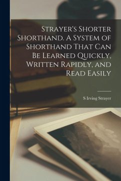 Cover Strayer's Shorter Shorthand. A System of Shorthand That can be Learned Quickly, Written Rapidly, and Read Easily