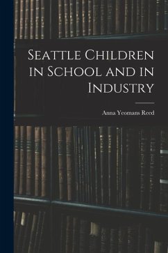 Seattle Children in School and in Industry - Reed, Anna Yeomans