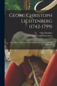 Georg Christoph Lichtenberg (1742-1799): Essai sur sa vie et ses uvres littéraires, suivi d'un choix de ses aphorismes - Lichtenberg, Georg Christoph; Bouillier, Victor