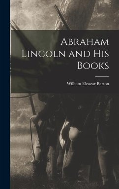 Abraham Lincoln and His Books - Barton, William Eleazar