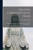 Oeuvres Completes De M. Olier: Réunies Pour La Première Fois En Collection, Classées Selon L'ordre Logique...