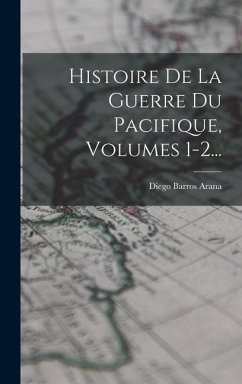 Cover Histoire De La Guerre Du Pacifique, Volumes 1-2...