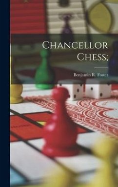 Chancellor Chess; - Foster, Benjamin R