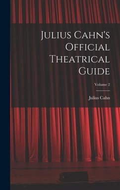 Julius Cahn's Official Theatrical Guide; Volume 2 - Cahn, Julius