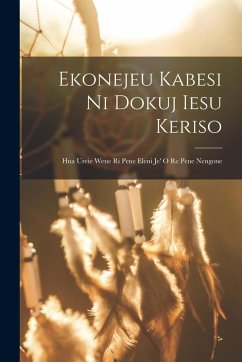 Ekonejeu Kabesi Ni Dokuj Iesu Keriso: Hna Ureie Wene Ri Pene Eleni Je' O Re Pene Nengone - Anonymous Ekonejeu Kabesi Ni Dokuj Iesu Keriso: Hna Ureie Wene Ri Pene Eleni Je' O Re Pene Nengone - Anonymous