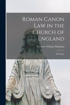 Roman Canon Law in the Church of England: Six Essays - Maitland, Frederic William