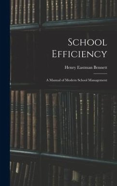 School Efficiency: A Manual of Modern School Management - Bennett, Henry Eastman