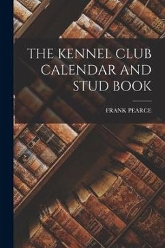 The Kennel Club Calendar and Stud Book - Pearce, Frank