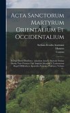 Acta Sanctorum Martyrum Orientalium Et Occidentalium