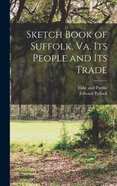 Sketch Book of Suffolk, Va. Its People and Its Trade - Pollock, Edward