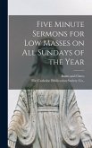 Five Minute Sermons for Low Masses on all Sundays of the Year