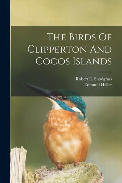 The Birds Of Clipperton And Cocos Islands - Snodgrass, Robert E.; Heller, Edmund