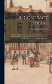 Du Contract Social: Édition Comprenant Avec Le Texte Définitif Les Versions Primitives De L'ouvrage Collationnées Sur Les Manuscrits Autog Du Contract Social: Édition Comprenant Avec Le Texte Définitif Les Versions Primitives De L'ouvrage Collationnées Sur Les Manuscrits Autog
