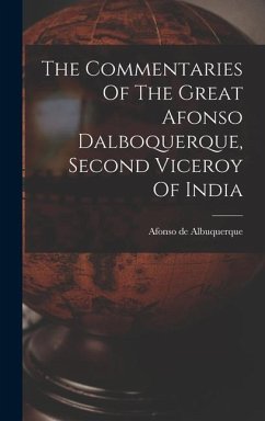 The Commentaries Of The Great Afonso Dalboquerque, Second Viceroy Of India - Albuquerque, Afonso De