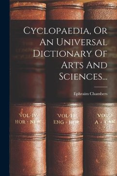 Cyclopaedia, Or An Universal Dictionary Of Arts And Sciences... - Chambers, Ephraïm