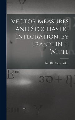 Vector Measures and Stochastic Integration, by Franklin P. Witte - Witte, Franklin Pierce