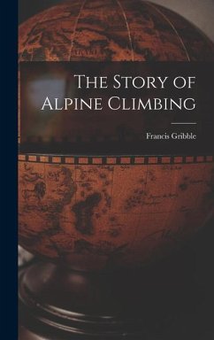 The Story of Alpine Climbing - Gribble, Francis