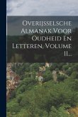 Overijsselsche Almanak Voor Oudheid En Letteren, Volume 11... Overijsselsche Almanak Voor Oudheid En Letteren, Volume 11...