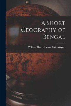 A Short Geography of Bengal - Arden-Wood, William Henry Heton