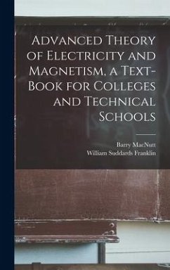 Advanced Theory of Electricity and Magnetism, a Text-book for Colleges and Technical Schools - Franklin, William Suddards; Macnutt, Barry