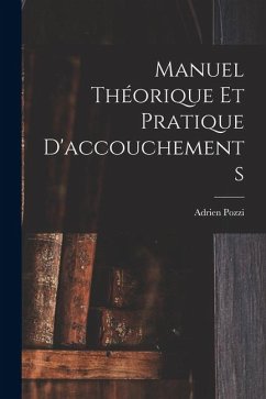Manuel Théorique Et Pratique D'accouchements - Pozzi, Adrien