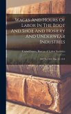 Wages And Hours Of Labor In The Boot And Shoe And Hosiery And Underwear Industries: 1907 To 1913. May 22, 1914 Wages And Hours Of Labor In The Boot And Shoe And Hosiery And Underwear Industries: 1907 To 1913. May 22, 1914