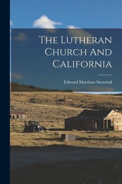 The Lutheran Church And California - Stensrud, Edward Martinus
