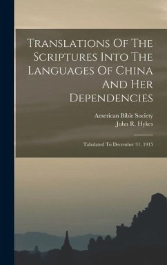 Translations Of The Scriptures Into The Languages Of China And Her Dependencies: Tabulated To December 31, 1915 - Hykes, John R.