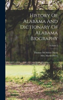 History Of Alabama And Dictionary Of Alabama Biography; Volume 1 - Owen, Thomas Mcadory