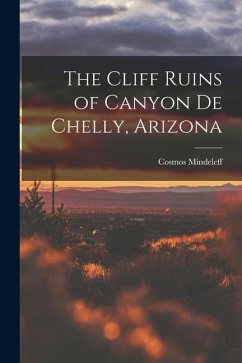 The Cliff Ruins of Canyon de Chelly, Arizona - Mindeleff, Cosmos