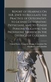 Report of Hearings On H.R. 23431 to Regulate the Practice of Osteopathy, to License Osteopathic Physicians, and to Punish Persons Violating the Provis