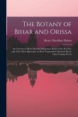 The Botany of Bihar and Orissa: An Account of all the Known Indigenous Plants of the Province and of the Most Important or Most Commonly Cultivated Ex